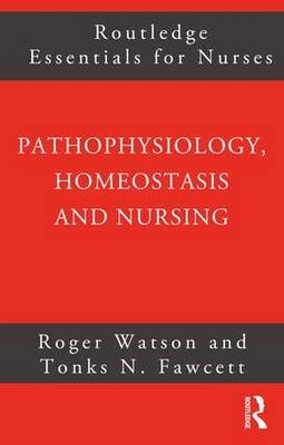 Pathophysiology, Homeostasis and Nursing -  Tonks Fawcett,  Roger Watson