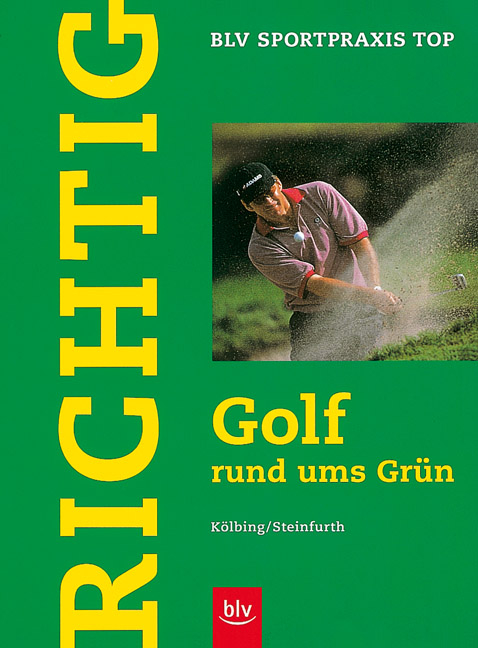 Richtig Golf rund ums Grün - Alexander Kölbing, Achim Steinfurth