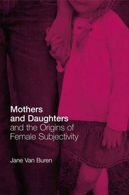 Mothers and Daughters and the Origins of Female Subjectivity - California Jane (in private practice  USA) Van Buren