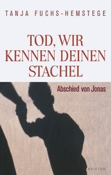 Tod, wir kennen deinen Stachel -  Tanja Fuchs