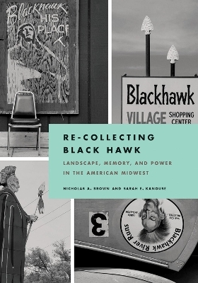 Re-Collecting Black Hawk - Nicholas Brown, Sarah E. Kanouse
