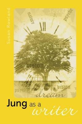 Jung as a Writer - Reader in English and Jungian Studies Susan (Susan Rowland (Dr)  University of Greenwich) Rowland