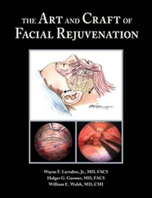 The Art and Craft of Facial Rejuvenation - Wayne Larrabee, Holger G. Gassner, William Walsh