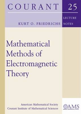 Mathematical Methods of Electromagnetic Theory - Kurt O. Friedrichs
