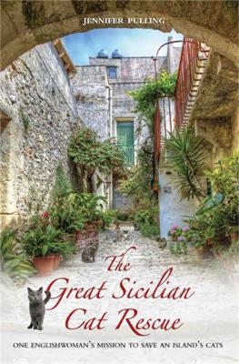 The Great Sicilian Cat Rescue - One Englishwoman's Mission to Save An Island's Cats - Jennifer Pulling