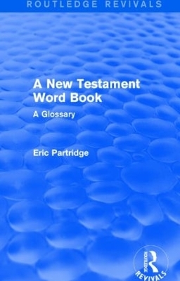 A New Testament Word Book (Routledge Revivals) - Eric Partridge