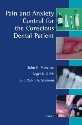 Pain and Anxiety Control for the Conscious Dental Patient - John G. Meechan, Nigel D. Robb, Robin A. Seymour