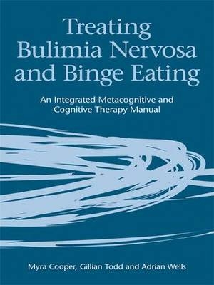 Treating Bulimia Nervosa and Binge Eating -  Myra Cooper, UK) Todd Gillian (University of Cambridge, UK) Wells Adrian (University of Manchester