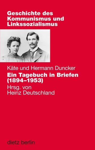 Ein Tagebuch in Briefen (1894-1953) - Hermann Duncker; Käte Duncker; Heinz Deutschland