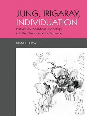 Jung, Irigaray, Individuation -  Frances Gray