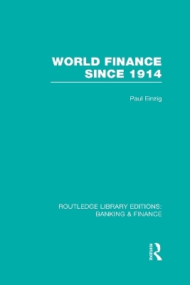 World Finance Since 1914 (RLE Banking & Finance) - Paul Einzig