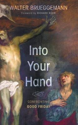 Into Your Hand - Walter Brueggemann
