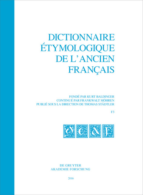 Dictionnaire étymologique de l’ancien français (DEAF). Buchstabe F / Dictionnaire étymologique de l’ancien français (DEAF). Buchstabe F. Fasc 3 - 