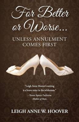 For Better or Worse... Unless Annulment Comes First - Leigh Anne W Hoover