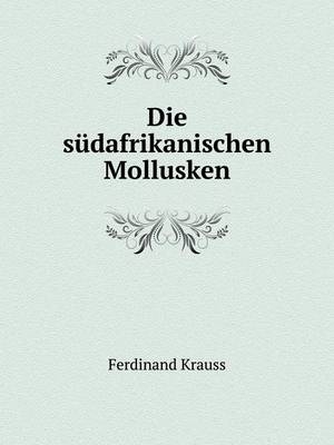 Die südafrikanischen Mollusken - Ferdinand Krauss