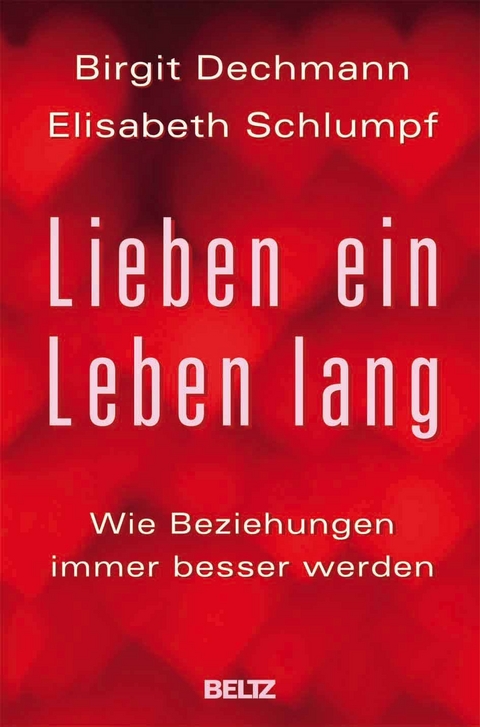 Lieben ein Leben lang - Birgit Dechmann, Elisabeth Schlumpf