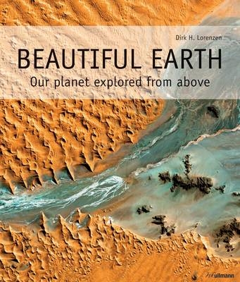Beautiful Earth: Our Planet Explored from Above - Dirk H. Lorenzen