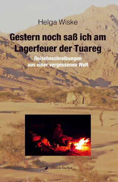 Gestern noch saß ich am Lagerfeuer der Tuareg - Helga Wiske