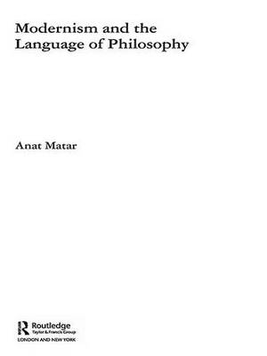 Modernism and the Language of Philosophy -  Anat Matar