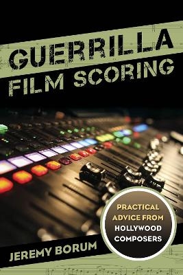 Guerrilla Film Scoring - Jeremy Borum