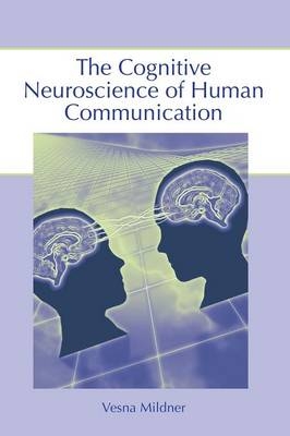 Cognitive Neuroscience of Human Communication -  Vesna Mildner