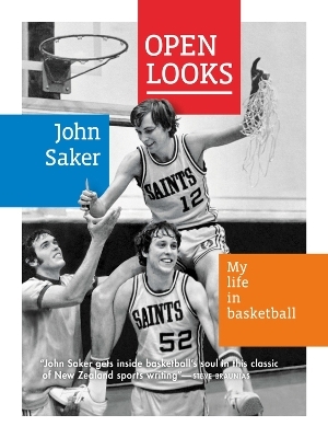 Open Looks: My Life In Basketball - John Saker