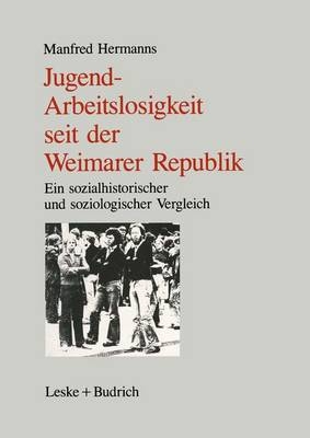 Jugendarbeitslosigkeit seit der Weimarer Republik - Manfred Hermanns
