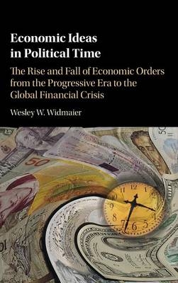 Economic Ideas in Political Time -  Wesley W. Widmaier