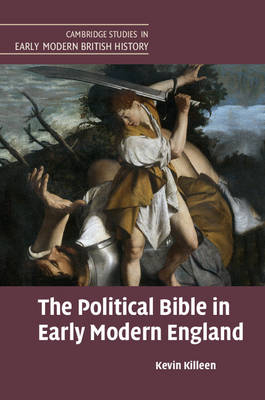 Political Bible in Early Modern England -  Kevin Killeen