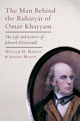 The Man Behind the Rubaiyat of Omar Khayyam -  William H. Martin,  Sandra Mason