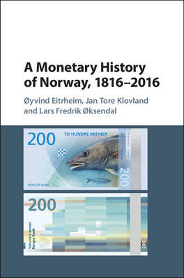 Monetary History of Norway, 1816-2016 -  oyvind Eitrheim,  Jan Tore Klovland,  Lars Fredrik oksendal