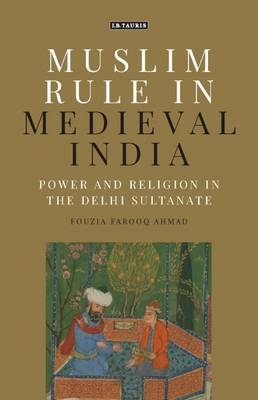 Muslim Rule in Medieval India -  Fouzia Farooq Ahmed