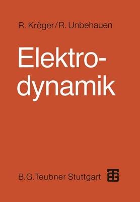 Elektrodynamik - Rolf Unbehauen, Roland Kröger