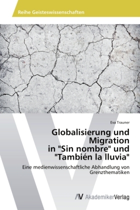 Globalisierung und Migration in "Sin nombre" und "TambiÃ©n la lluvia" - Eva Trauner