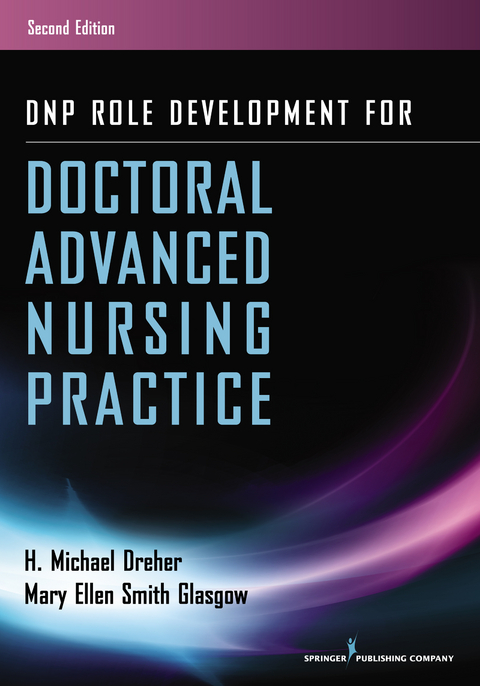 DNP Role Development for Doctoral Advanced Nursing Practice - RN PhD  FAAN  ANEF H. Michael Dreher, RN PhD  ACNS-BC  ANEF  FAAN Mary Ellen Smith Glasgow