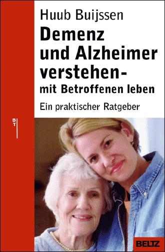 Demenz und Alzheimer verstehen - mit Betroffenen leben - Huub P Buijssen