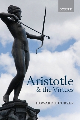 Aristotle and the Virtues - Howard J. Curzer