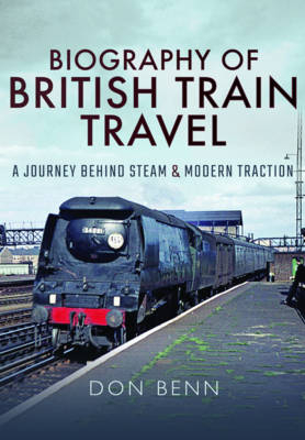 Biography of British Train Travel -  Don Benn