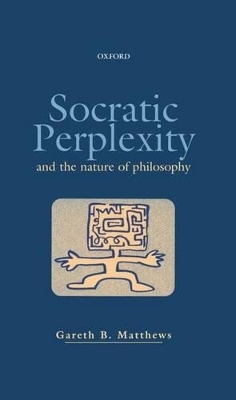 Socratic Perplexity and the Nature of Philosophy - Gareth B. Matthews