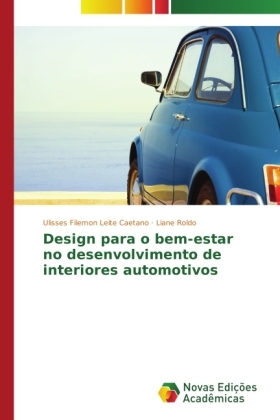 Design para o bem-estar no desenvolvimento de interiores automotivos - Ulisses Filemon Leite Caetano, Liane Roldo