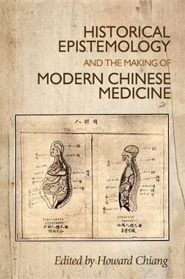 Historical Epistemology and the Making of Modern Chinese Medicine - 