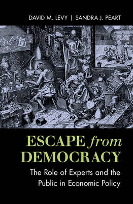 Escape from Democracy -  David M. Levy,  Sandra J. Peart