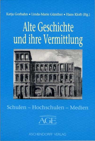 Alte Geschichte und ihre Vermittlung - Linda M Günther, Katja Gorbahn, Hans Kloft