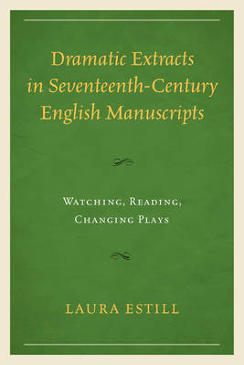 Dramatic Extracts in Seventeenth-Century English Manuscripts - Laura Estill