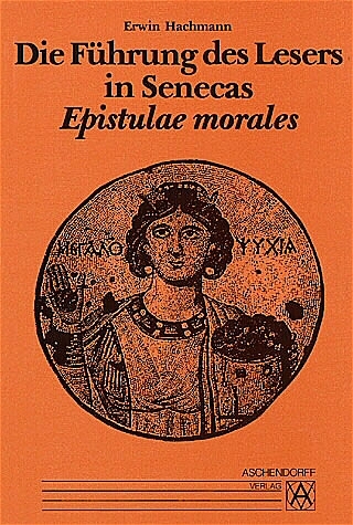 Die Führung des Lesers in Senecas Epistulae morales - Erwin Hachmann