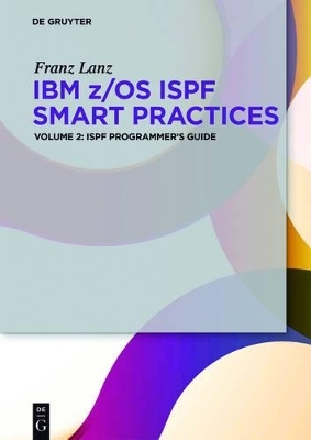 IBM z/OS ISPF Smart Practices / ISPF Programmer’s Guide - Franz Lanz