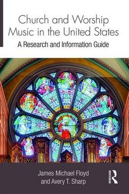 Church and Worship Music in the United States -  James Michael Floyd,  Avery Sharp