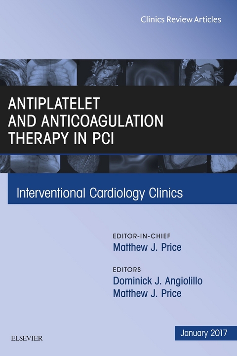 Antiplatelet and Anticoagulation Therapy In PCI, An Issue of Interventional Cardiology Clinics -  Dominick J. Angiolillo,  Matthew J. Price