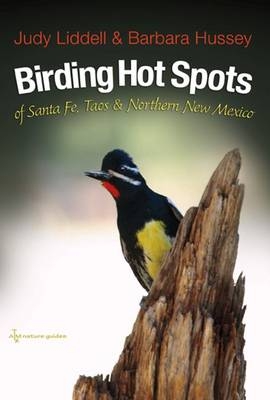 Birding Hotspots of Santa Fe, Taos, and Northern New Mexico - Judith Liddell, Barbara Hussey