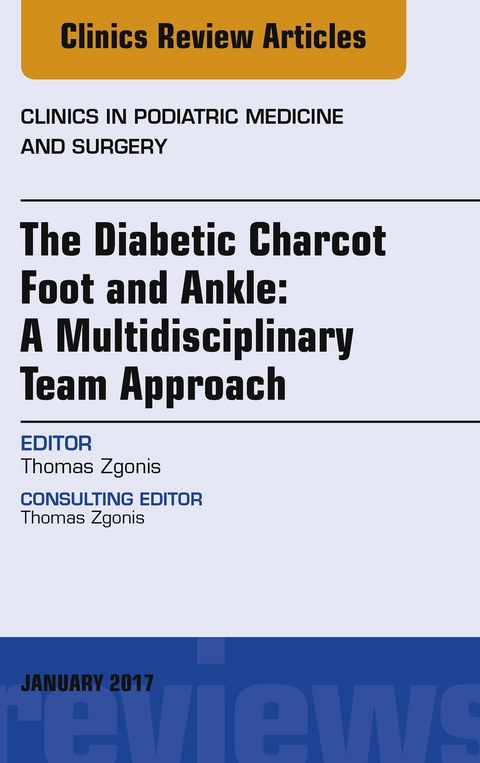 Diabetic Charcot Foot and Ankle: A Multidisciplinary Team Approach, An Issue of Clinics in Podiatric Medicine and Surgery -  Thomas Zgonis